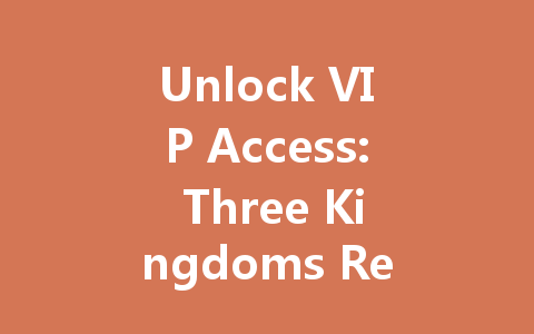 Unlock VIP Access: Three Kingdoms Review Master 2025 一