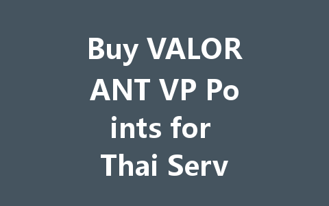 Buy VALORANT VP Points for Thai Server 2025 一