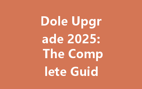Dole Upgrade 2025: The Complete Guide 一