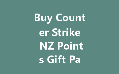 Buy Counter Strike NZ Points Gift Pack 2025 一