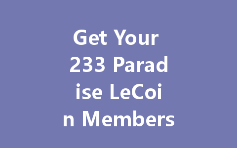 Get Your 233 Paradise LeCoin Membership Code 2025 一