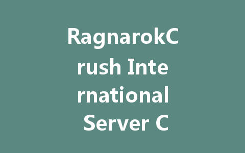 RagnarokCrush International Server Co-op Guide 2025 一