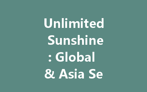 Unlimited Sunshine: Global & Asia Server Access 2025 一