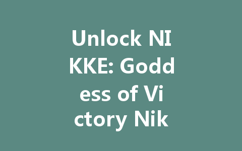 Unlock NIKKE: Goddess of Victory Niki 2025 VIP Access for HK/TW/Global 一