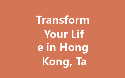 Transform Your Life in Hong Kong, Taiwan, Singapore & Malaysia 一