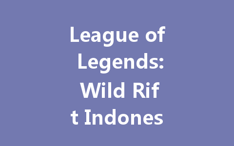 League of Legends: Wild Rift Indonesia 2025 Game Account 一