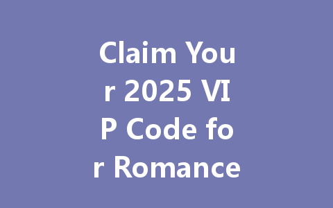 Claim Your 2025 VIP Code for Romance of the Three Kingdoms: Strategic Edition 一