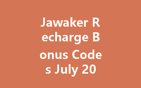 Jawaker Recharge Bonus Codes July 2025 一