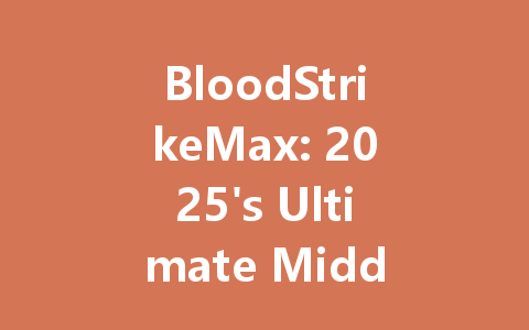 BloodStrikeMax: 2025's Ultimate Middle East/North Africa Battle Assault 一